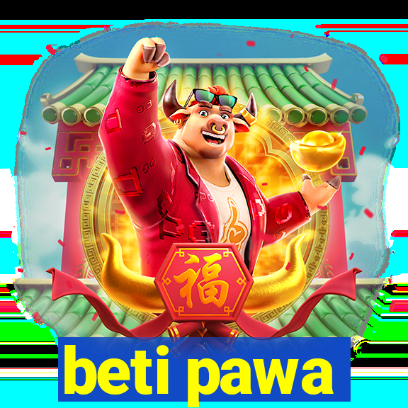 beti pawa