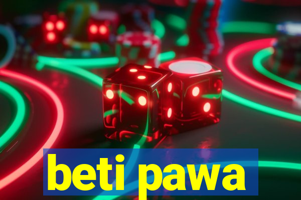 beti pawa