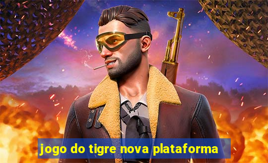 jogo do tigre nova plataforma