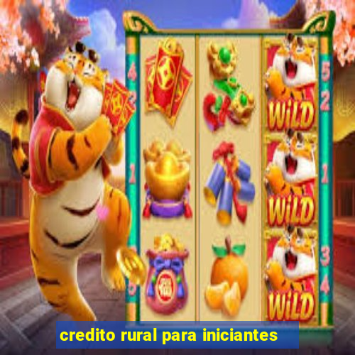 credito rural para iniciantes