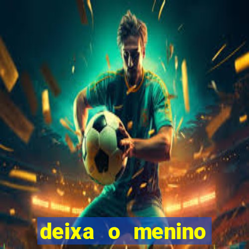 deixa o menino jogar letra