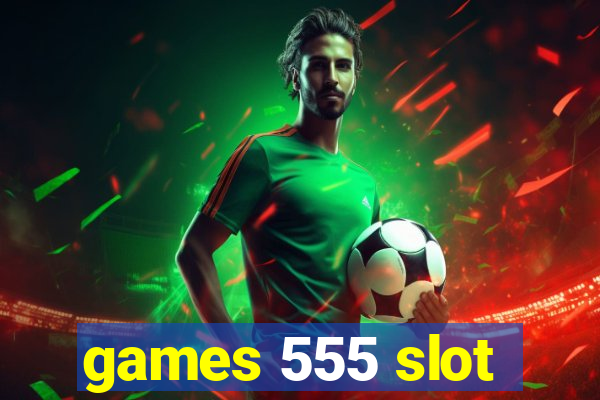 games 555 slot