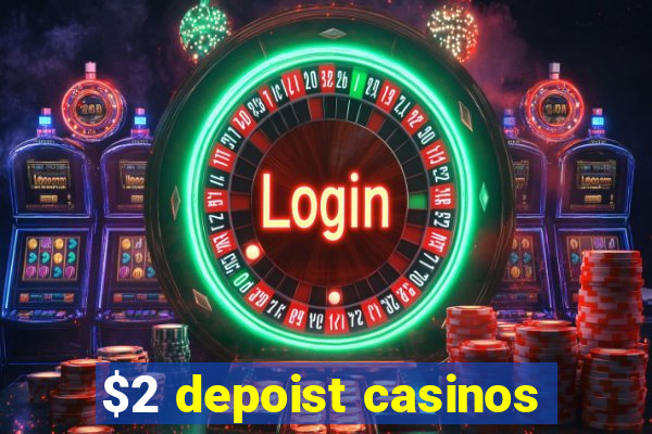 $2 depoist casinos