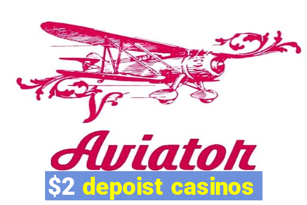 $2 depoist casinos