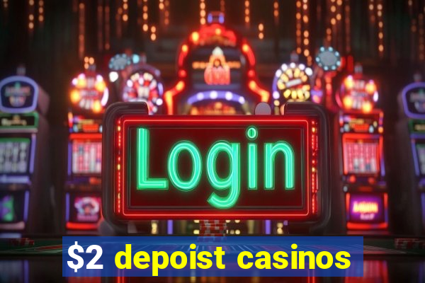 $2 depoist casinos