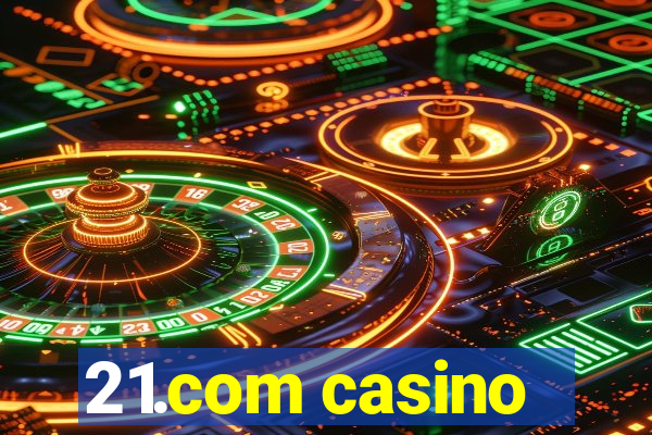 21.com casino