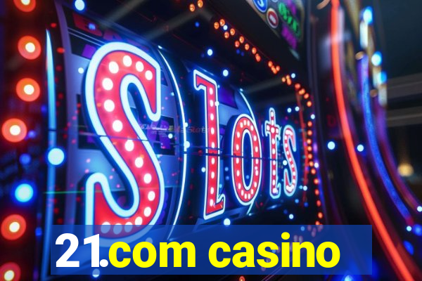 21.com casino