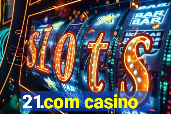 21.com casino