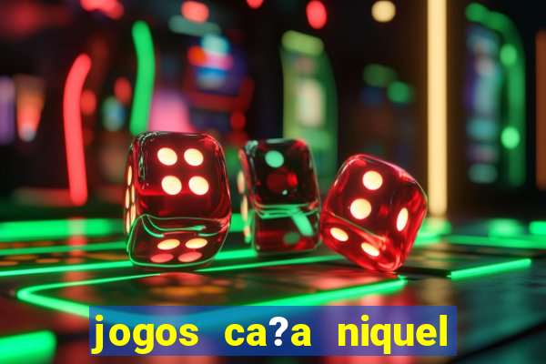 jogos ca?a niquel que paga dinheiro real