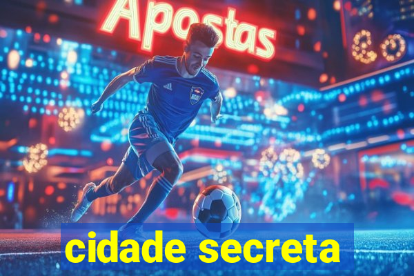 cidade secreta