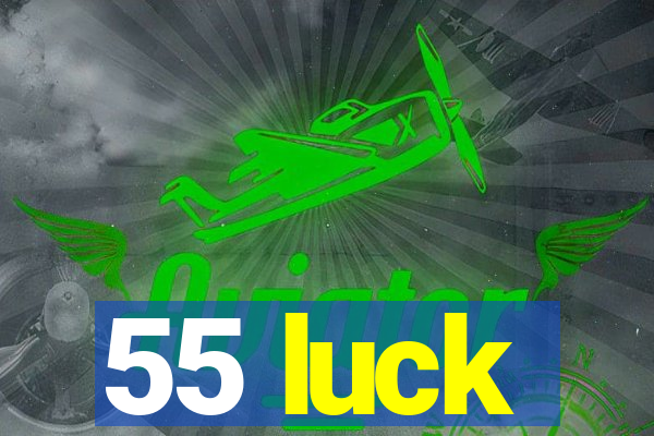 55 luck