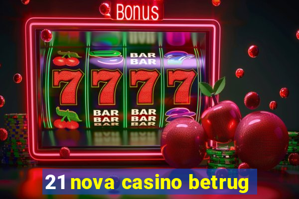 21 nova casino betrug