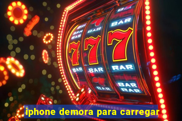 iphone demora para carregar