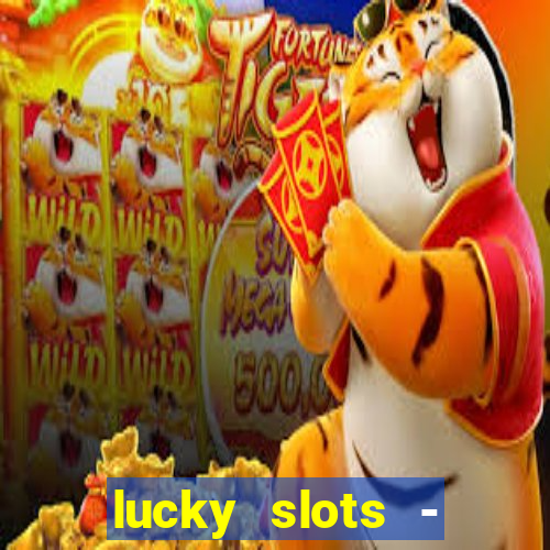 lucky slots - casino slots