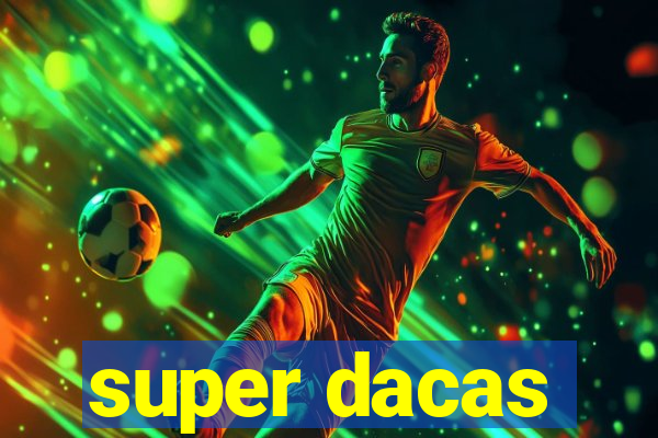 super dacas