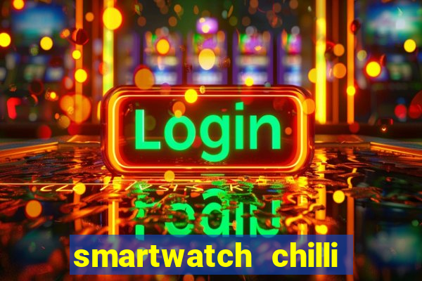 smartwatch chilli beans vale a pena smartwatch chilli beans