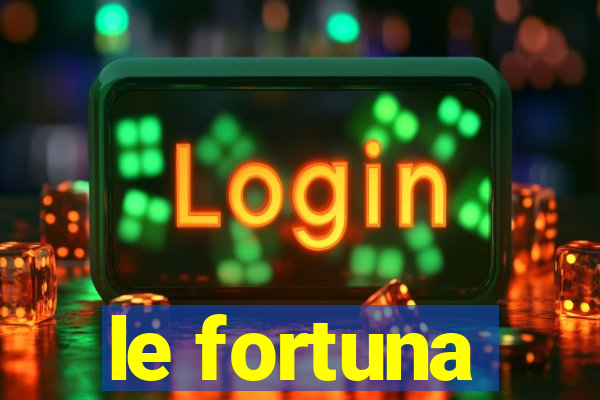 le fortuna