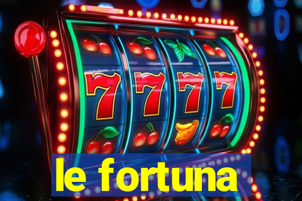 le fortuna