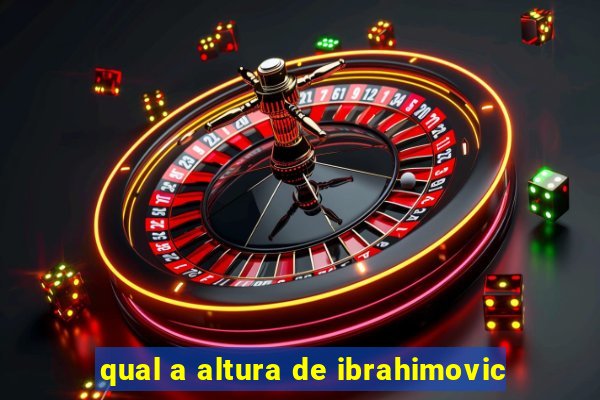 qual a altura de ibrahimovic