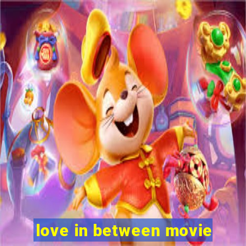 love in between movie