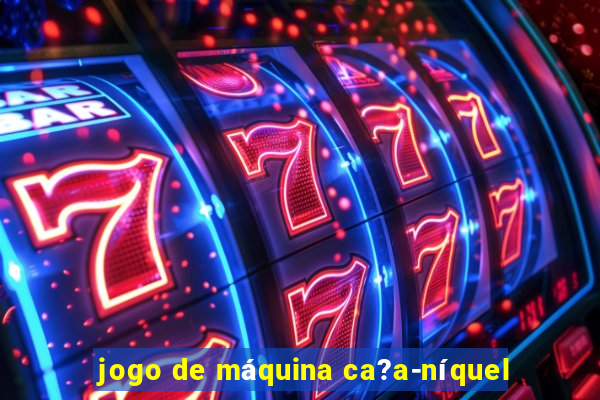 jogo de máquina ca?a-níquel