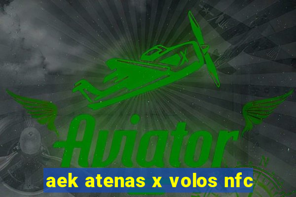 aek atenas x volos nfc