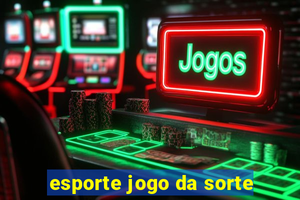 esporte jogo da sorte