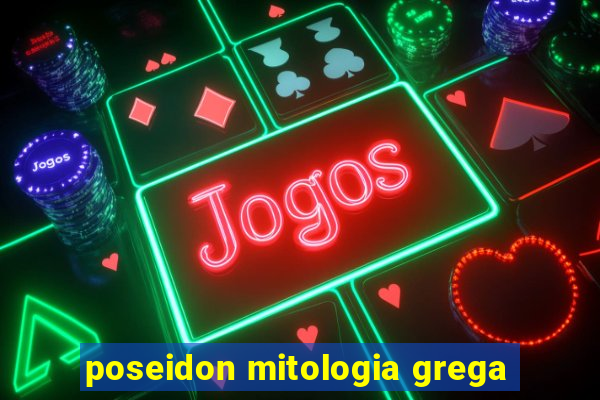 poseidon mitologia grega