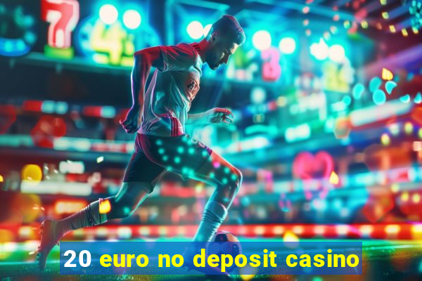 20 euro no deposit casino