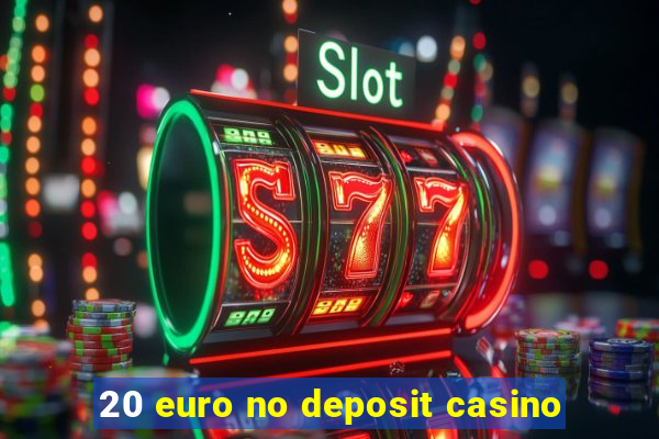 20 euro no deposit casino