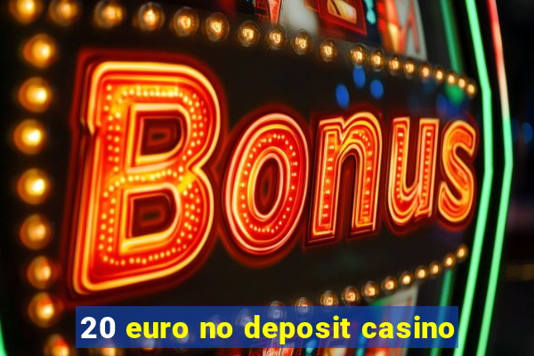 20 euro no deposit casino