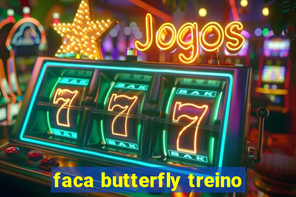 faca butterfly treino