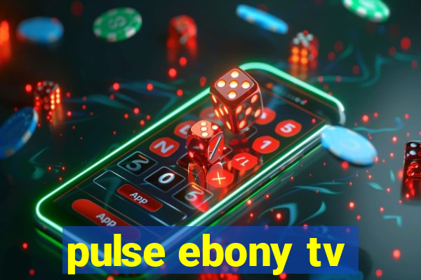 pulse ebony tv