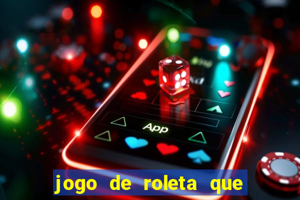 jogo de roleta que ganha dinheiro