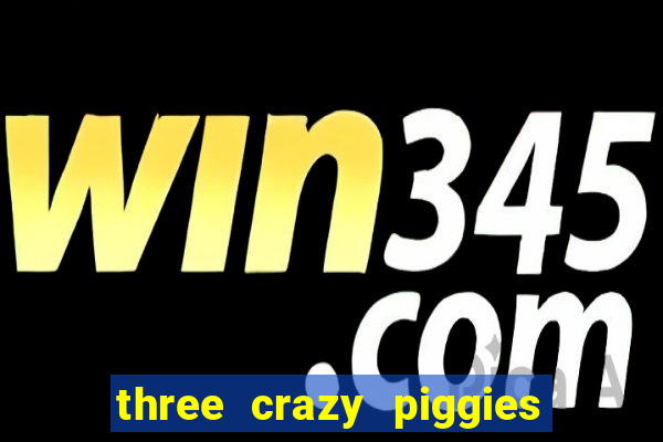 three crazy piggies pg slot