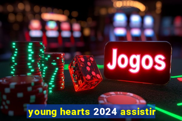 young hearts 2024 assistir