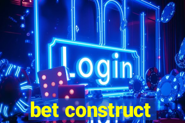 bet construct