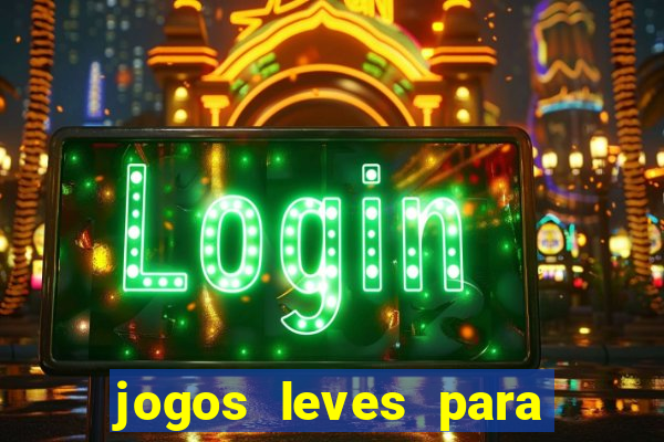 jogos leves para pc fraco blog