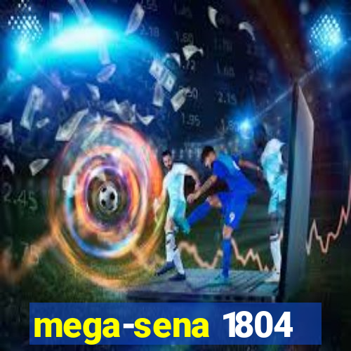 mega-sena 1804