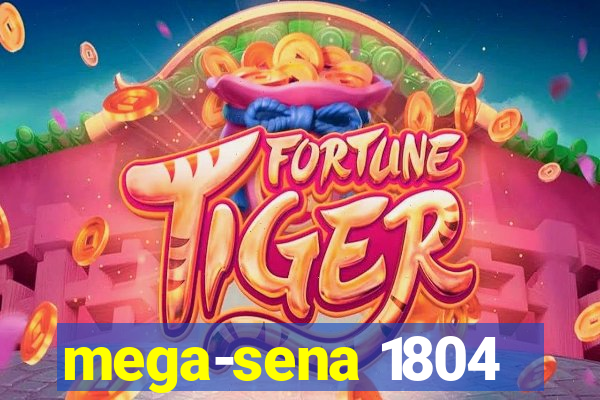 mega-sena 1804