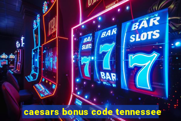 caesars bonus code tennessee