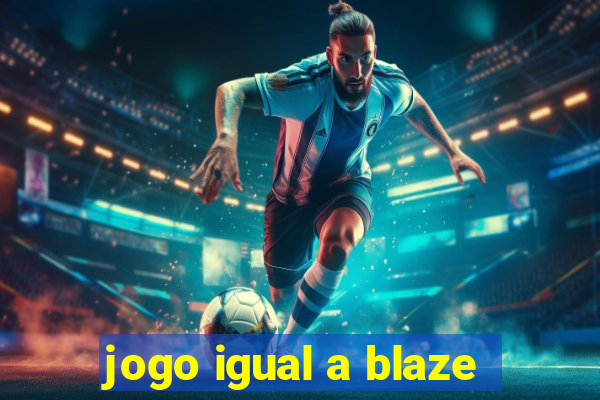 jogo igual a blaze