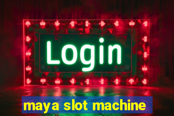 maya slot machine