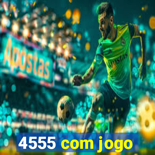 4555 com jogo