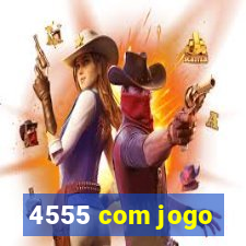 4555 com jogo