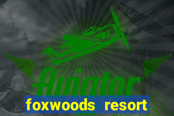 foxwoods resort casino mashantucket connecticut