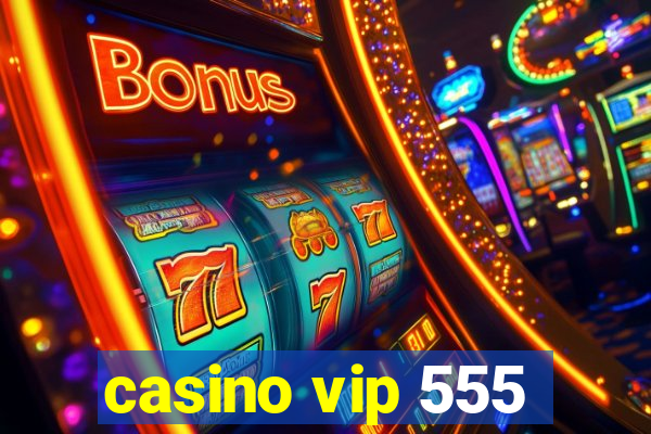 casino vip 555