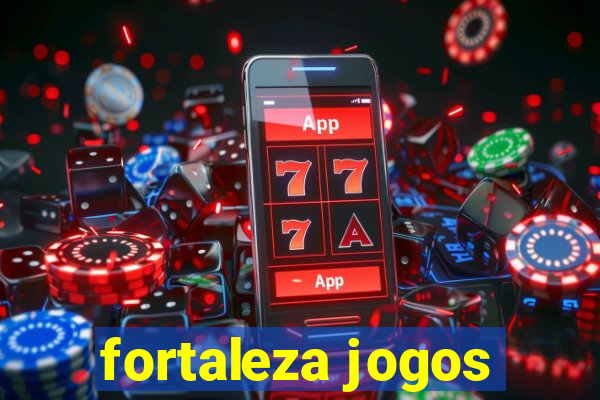 fortaleza jogos