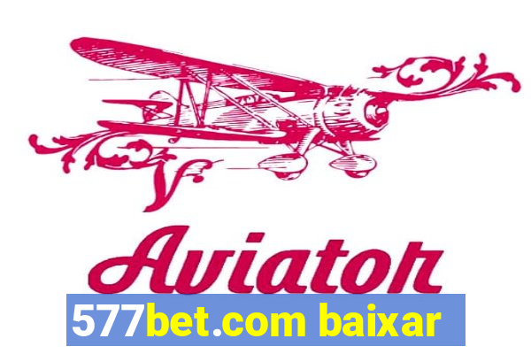 577bet.com baixar