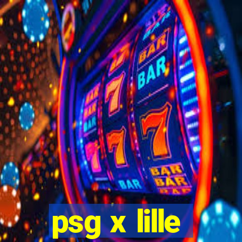 psg x lille